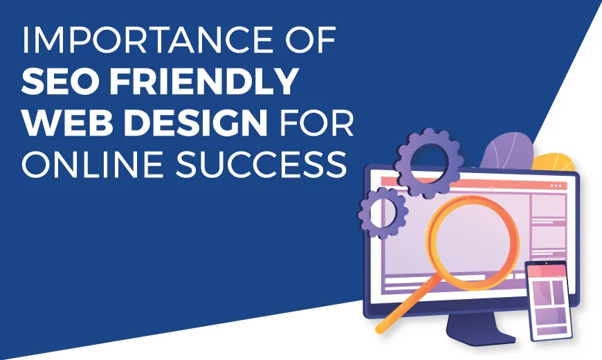 Importance of SEO-friendly Web Design for Online Success