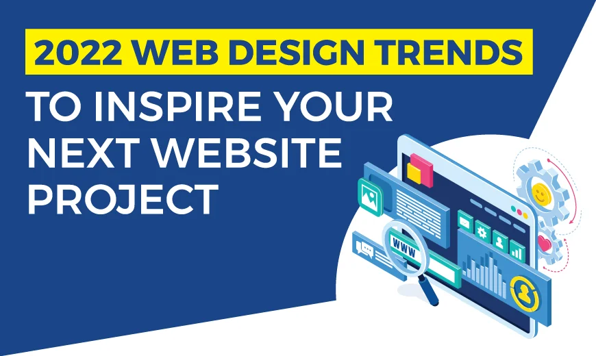 2022 Web Design Trends to Inspire Your Next Website Project